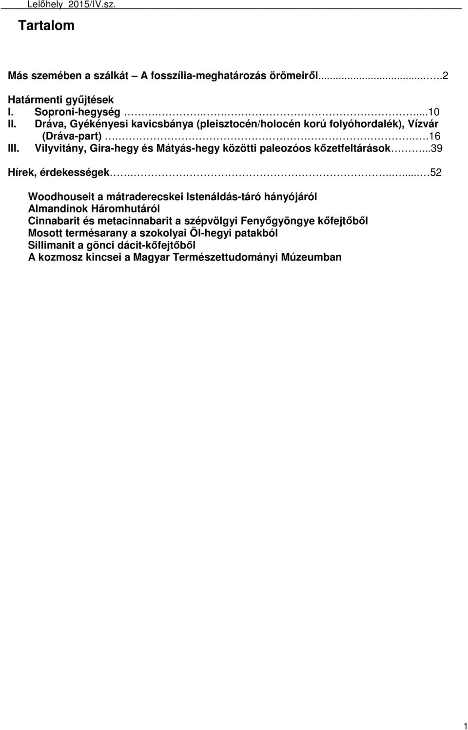 Vilyvitány, Gira-hegy és Mátyás-hegy közötti paleozóos kőzetfeltárások...39 Hírek, érdekességek.