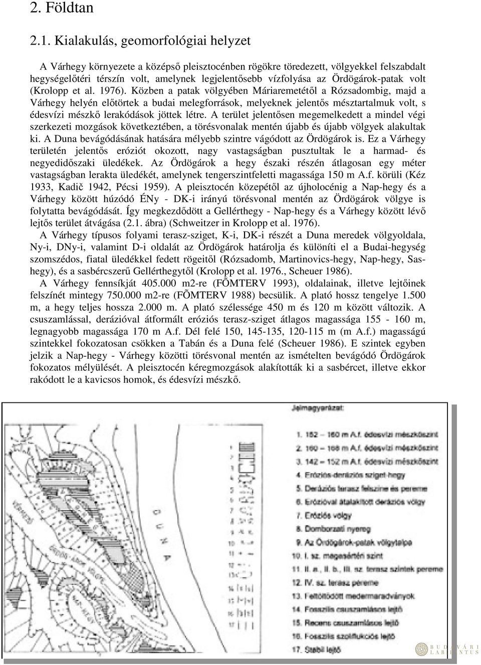 Ördögárok-patak volt (Krolopp et al. 1976).