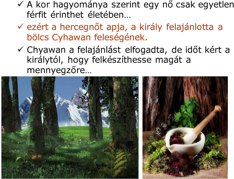 felajánlotta a bölcs Cyhawan feleségének.