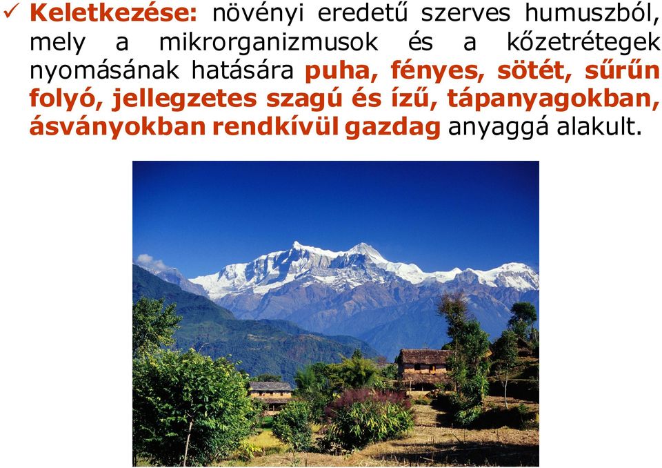 puha, fényes, sötét, sűrűn folyó, jellegzetes szagú és