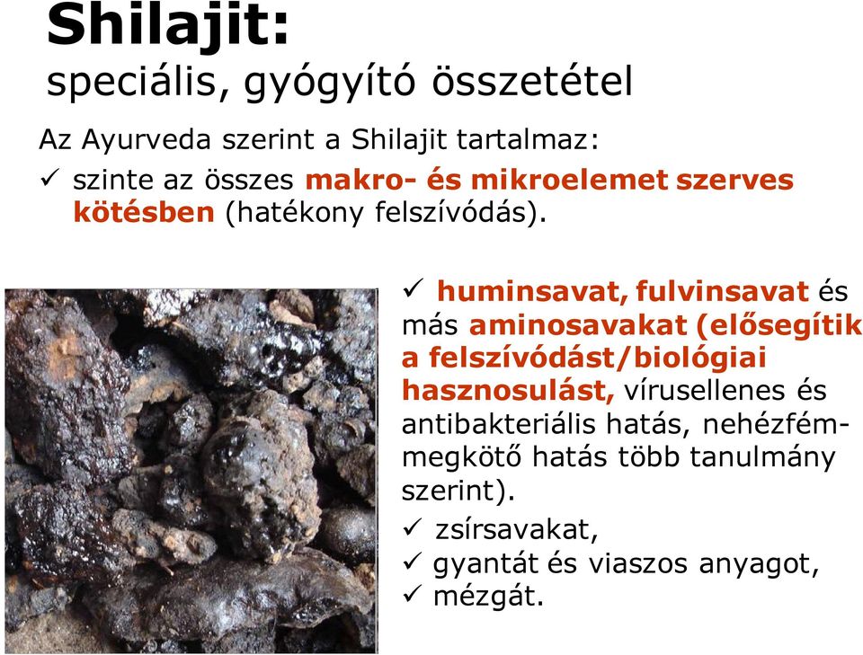 huminsavat, fulvinsavat és más aminosavakat (elősegítik a felszívódást/biológiai hasznosulást,