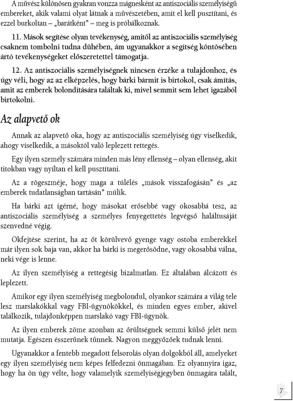 Mások segítése olyan tevékenység, amitõl az antiszociális személyiség csaknem tombolni tudna dühében, ám ugyanakkor a segítség köntösében ártó tevékenységeket elõszeretettel támogatja. 12.