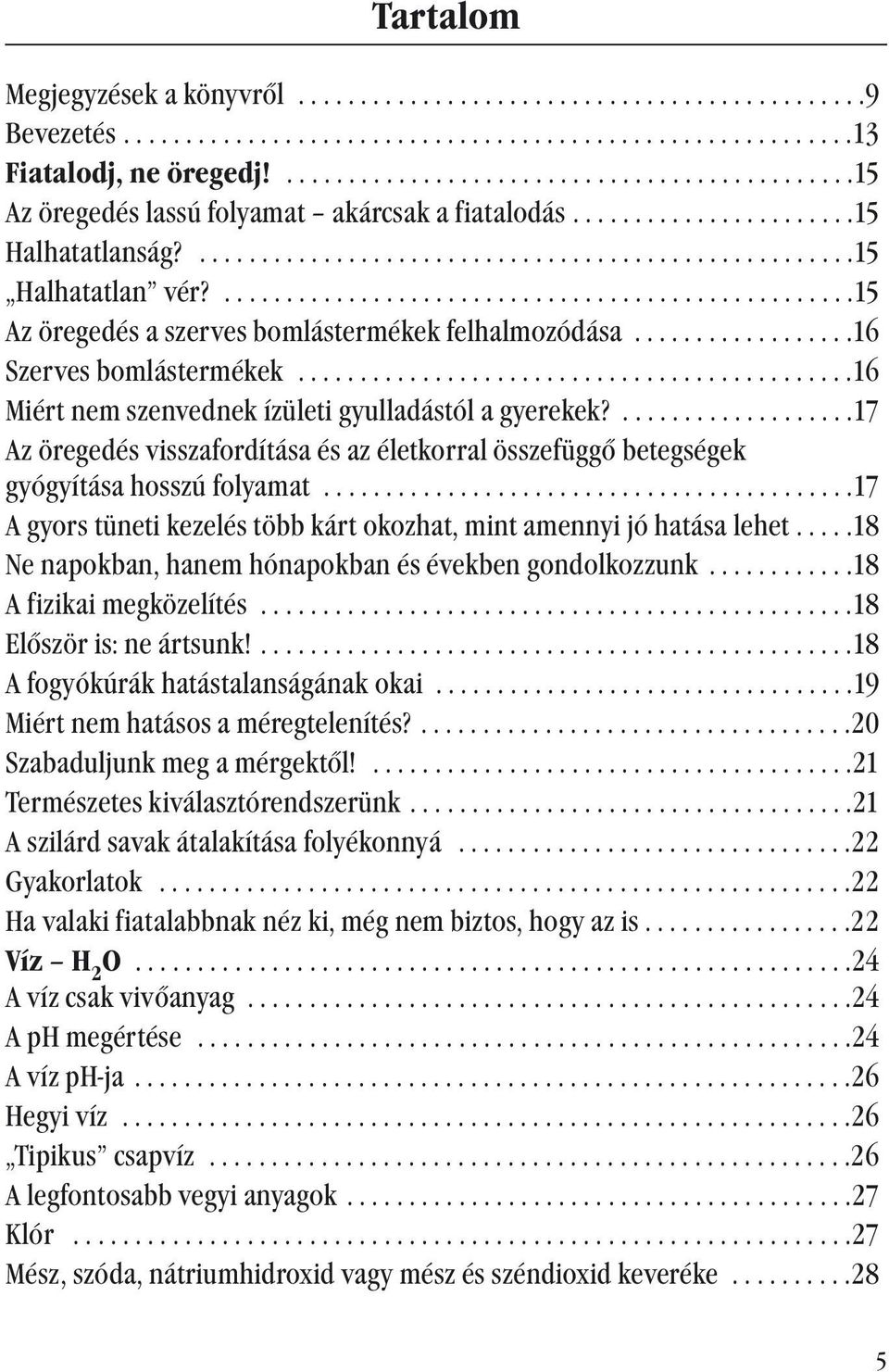 ...................................................15 Az öregedés a szerves bomlástermékek felhalmozódása..................16 Szerves bomlástermékek.