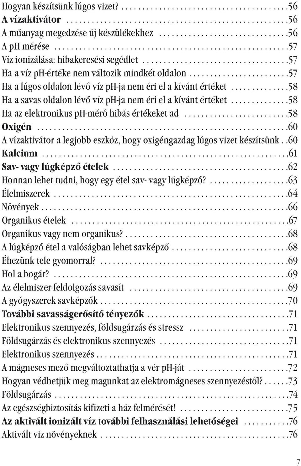 .......................57 Ha a lúgos oldalon lévő víz ph-ja nem éri el a kívánt értéket..............58 Ha a savas oldalon lévő víz ph-ja nem éri el a kívánt értéket.