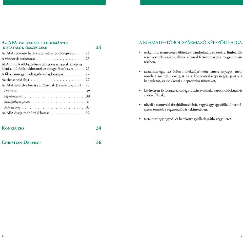 .................. 27 Az AFA kivételes forrása a PEA-nak (Fenil-etil-amin).. 29 Depresszió.......................... 30 Figyelemzavar........................ 30 Kedélyállapot-javulás.....................31 Súlyveszteség.