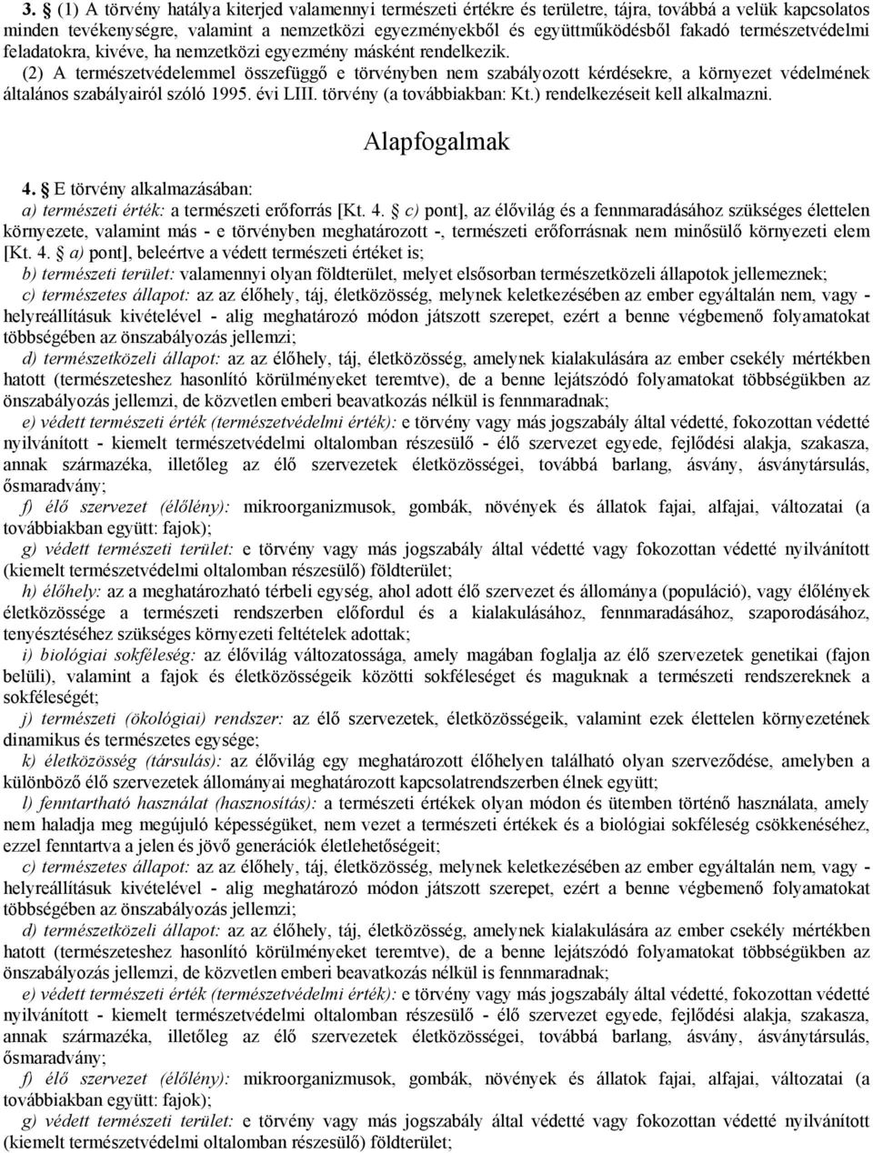 (2) A természetvédelemmel összefüggő e törvényben nem szabályozott kérdésekre, a környezet védelmének általános szabályairól szóló 1995. évi LIII. törvény (a továbbiakban: Kt.