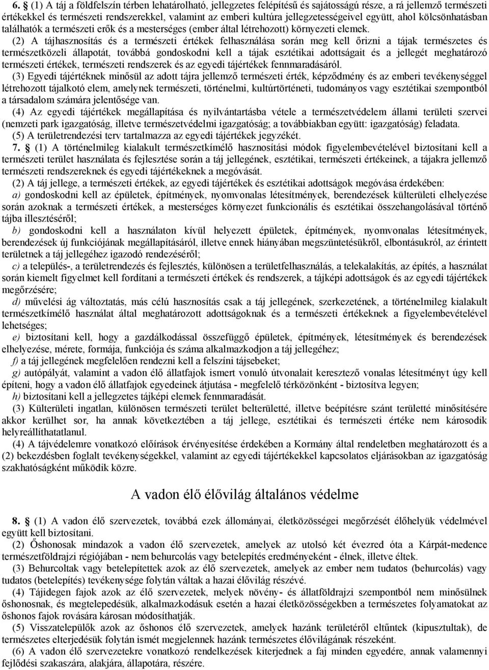 (2) A tájhasznosítás és a természeti értékek felhasználása során meg kell őrizni a tájak természetes és természetközeli állapotát, továbbá gondoskodni kell a tájak esztétikai adottságait és a