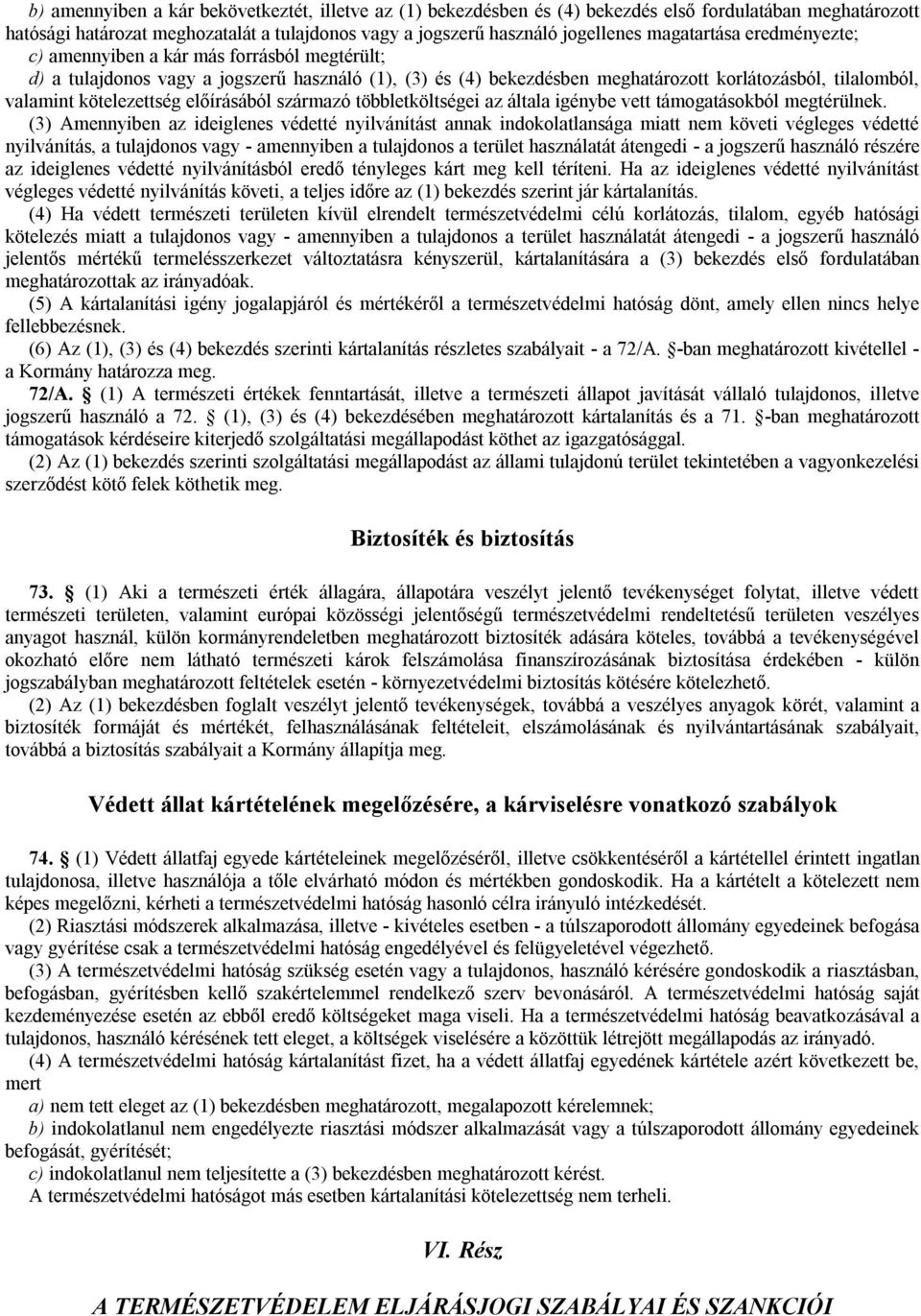 kötelezettség előírásából származó többletköltségei az általa igénybe vett támogatásokból megtérülnek.