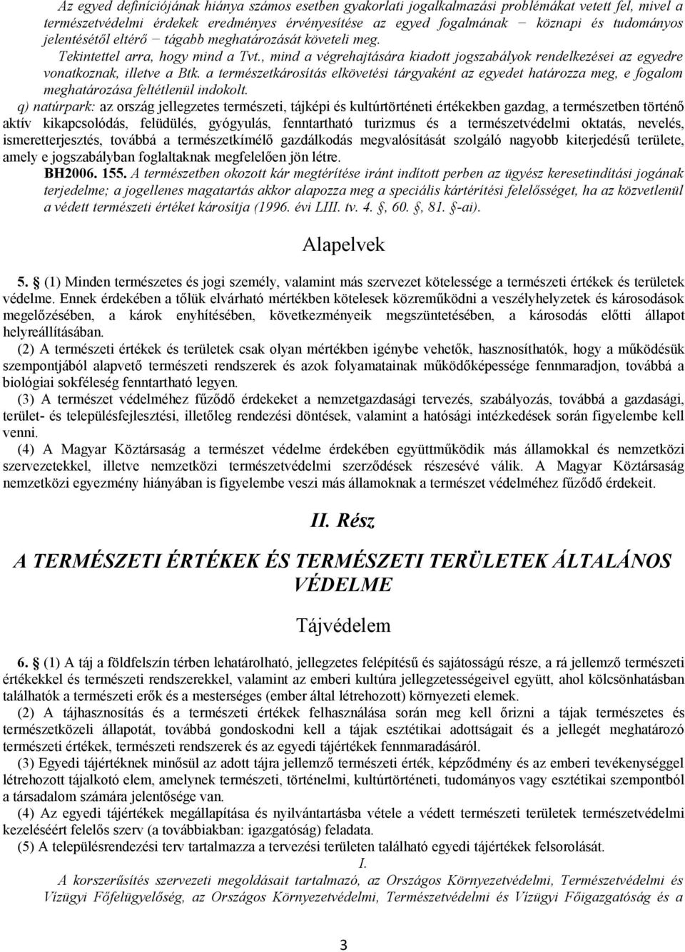 a természetkárosítás elkövetési tárgyaként az egyedet határozza meg, e fogalom meghatározása feltétlenül indokolt.