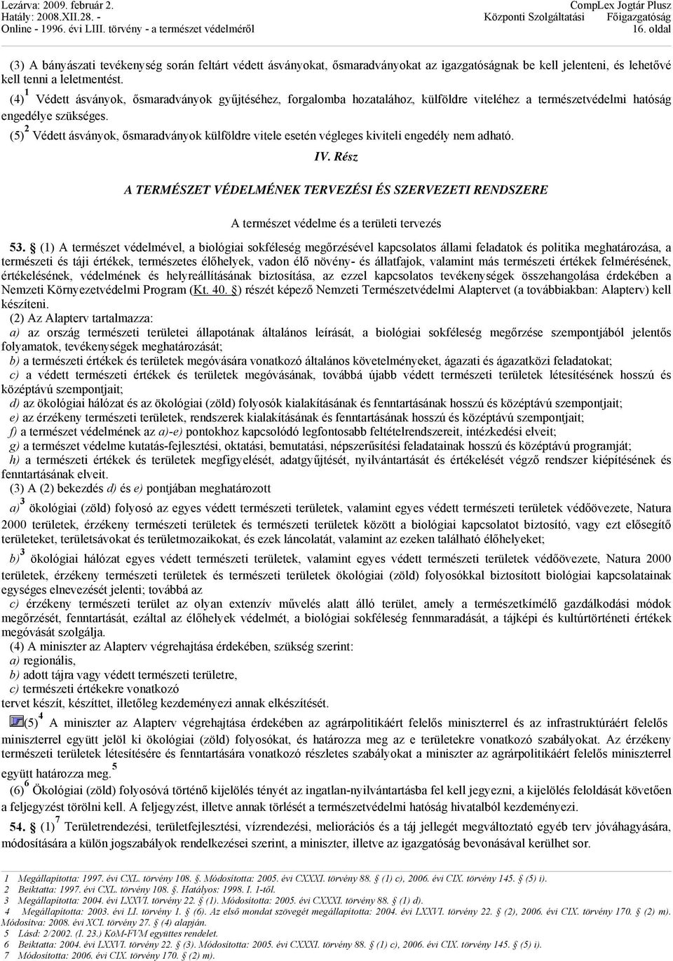 (5) 2 Védett ásványok, ősmaradványok külföldre vitele esetén végleges kiviteli engedély nem adható. IV.