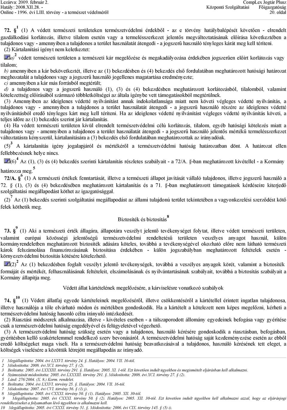 megváltoztatásának előírása következtében a tulajdonos vagy - amennyiben a tulajdonos a terület használatát átengedi - a jogszerű használó tényleges kárát meg kell téríteni.