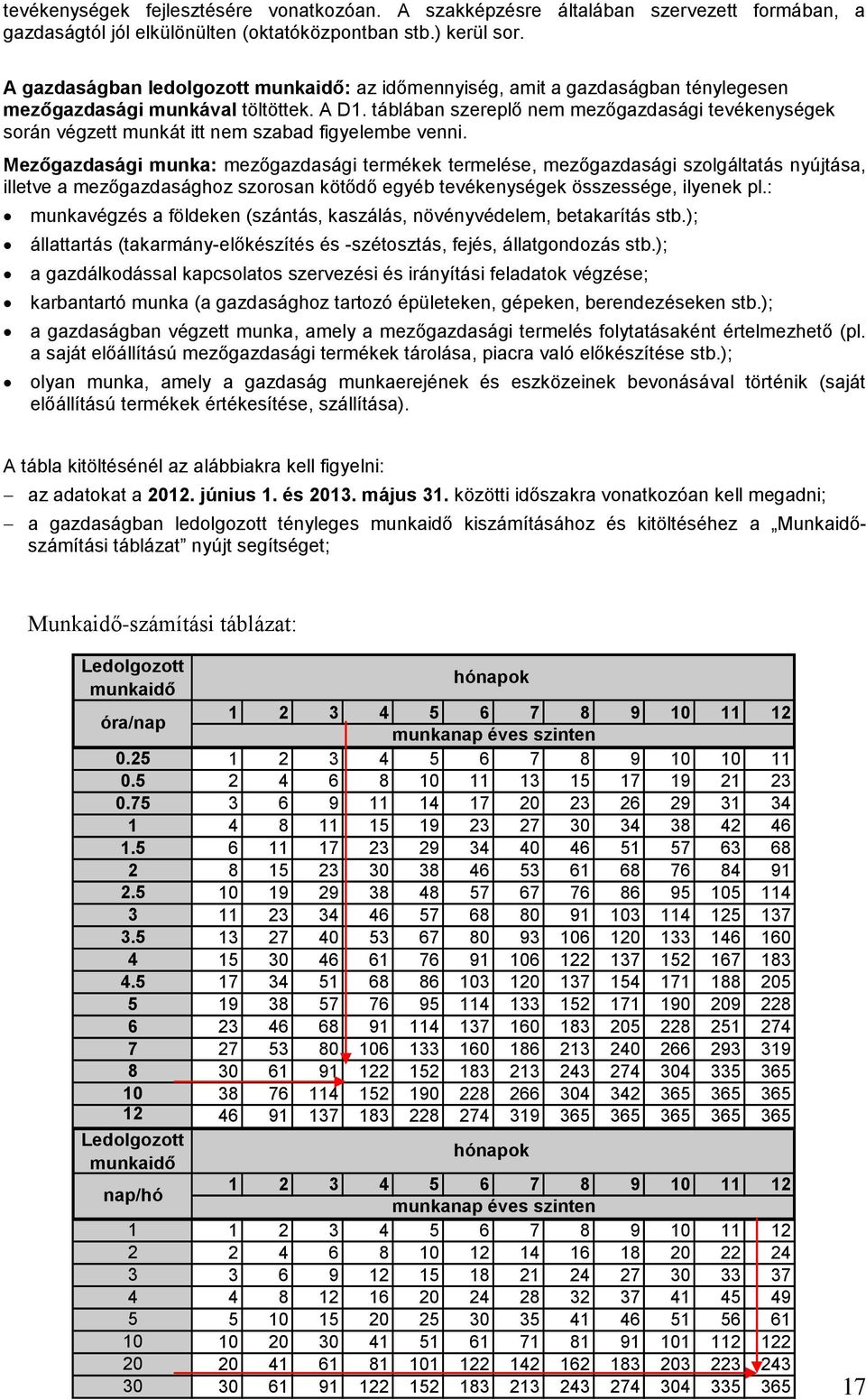 táblában szereplő nem mezőgazdasági tevékenységek során végzett munkát itt nem szabad figyelembe venni.