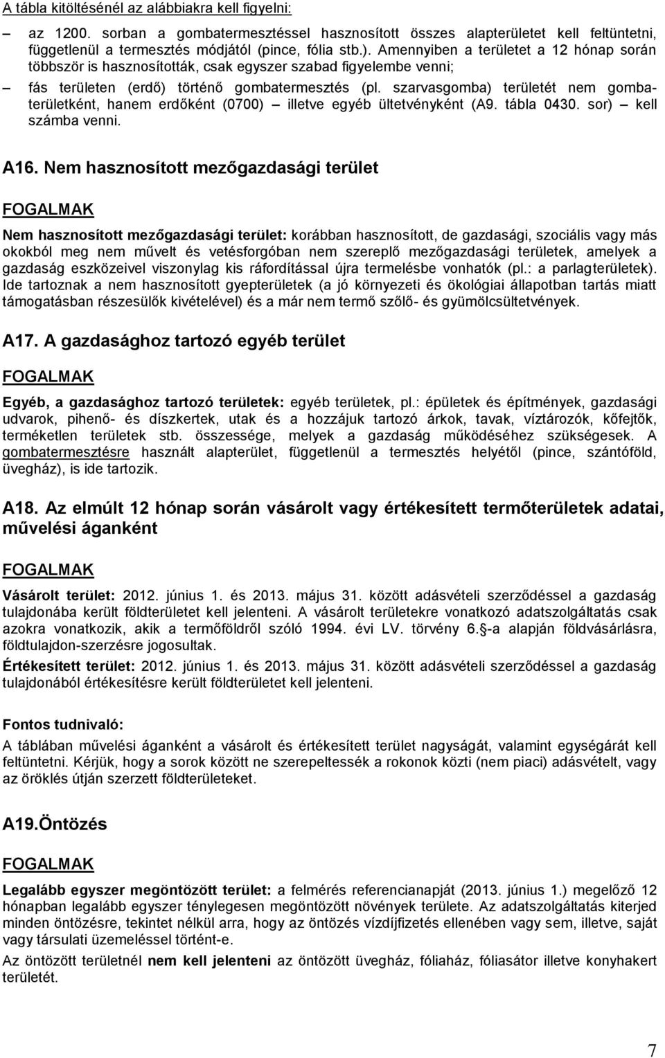 szarvasgomba) területét nem gombaterületként, hanem erdőként (0700) illetve egyéb ültetvényként (A9. tábla 0430. sor) kell számba venni. A16.