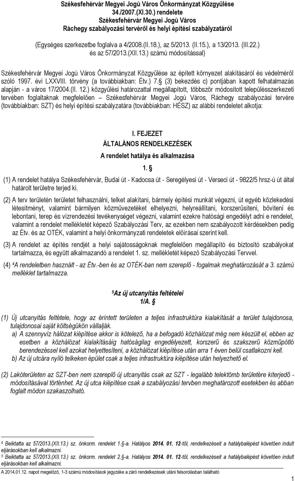 ) és az 57/2013.(XII.13.) számú módosítással) Székesfehérvár Megyei Jogú Város Önkormányzat Közgyűlése az épített környezet alakításáról és védelméről szóló 1997. évi LXXVIII.