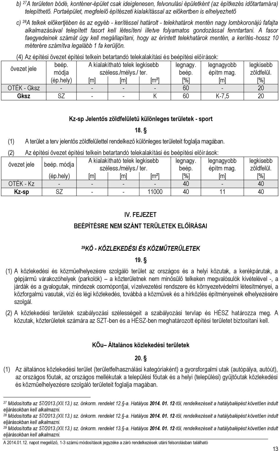 alkalmazásával telepített fasort kell létesíteni illetve folyamatos gondozással fenntartani.