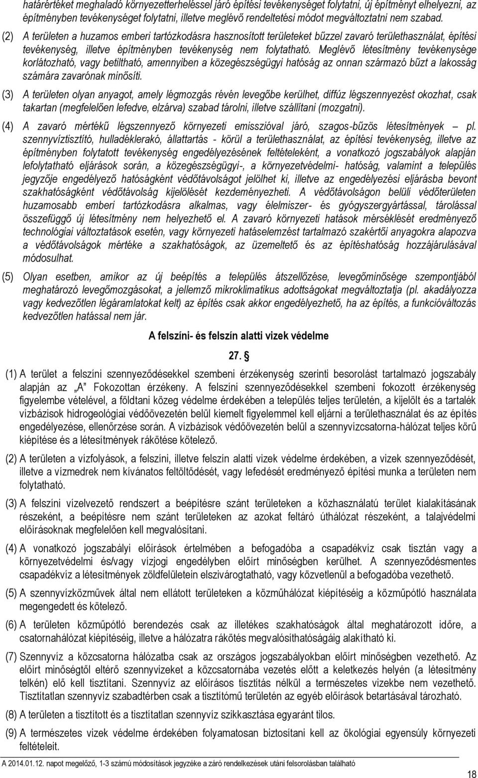 Meglévő létesítmény tevékenysége korlátozható, vagy betiltható, amennyiben a közegészségügyi hatóság az onnan származó bűzt a lakosság számára zavarónak minősíti.