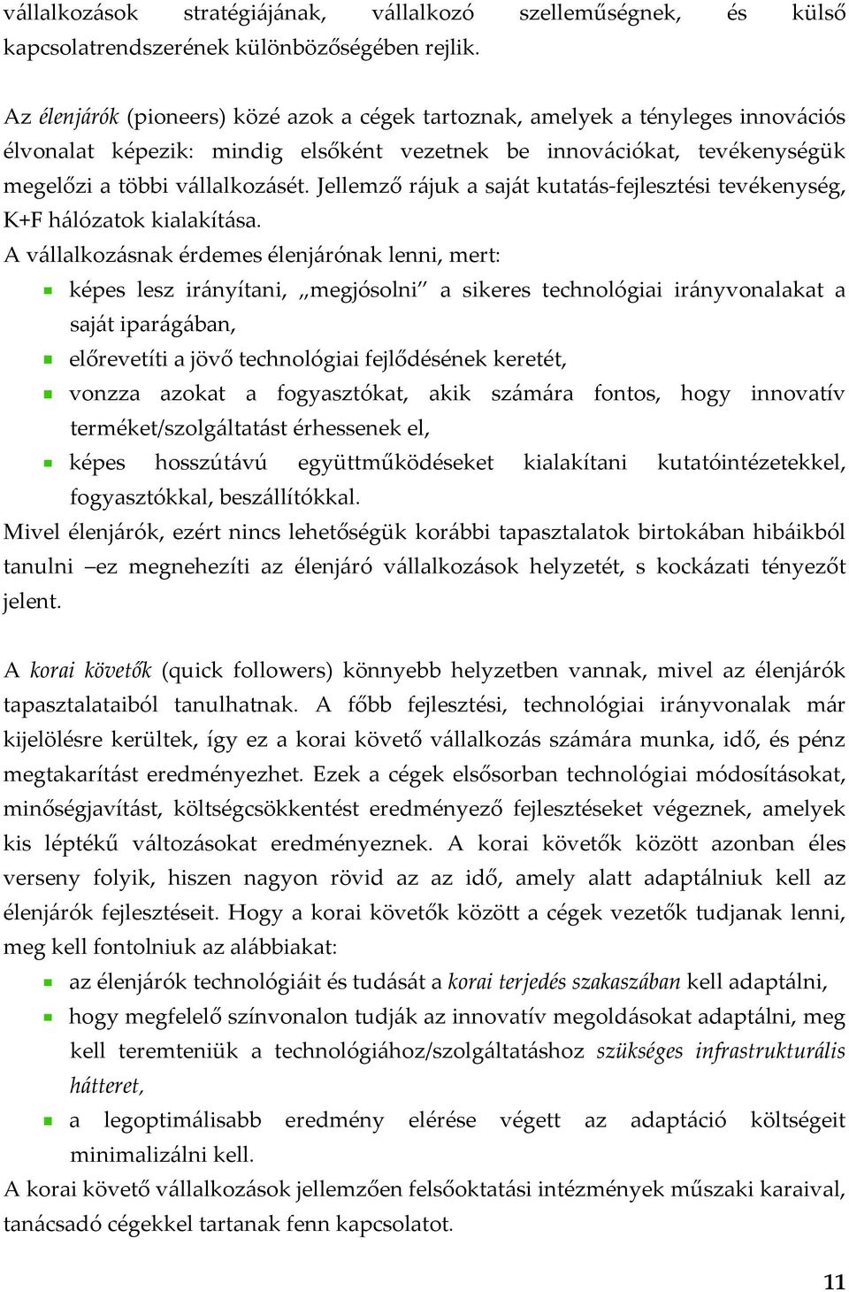 Jellemző rájuk a saját kutatás-fejlesztési tevékenység, K+F hálózatok kialakítása.