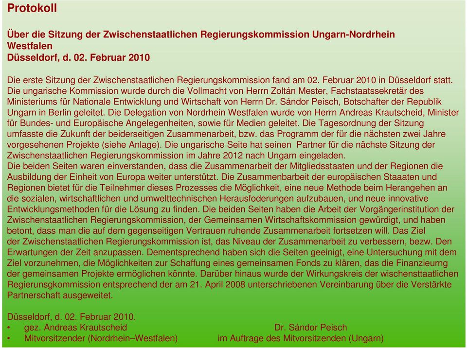 Die ungarische Kommission wurde durch die Vollmacht von Herrn Zoltán Mester, Fachstaatssekretär des Ministeriums für Nationale Entwicklung und Wirtschaft von Herrn Dr.