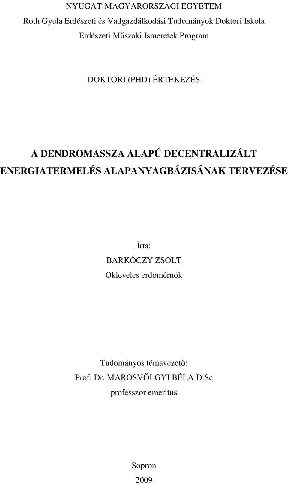 DECENTRALIZÁLT ENERGIATERMELÉS ALAPANYAGBÁZISÁNAK TERVEZÉSE Írta: BARKÓCZY ZSOLT Okleveles