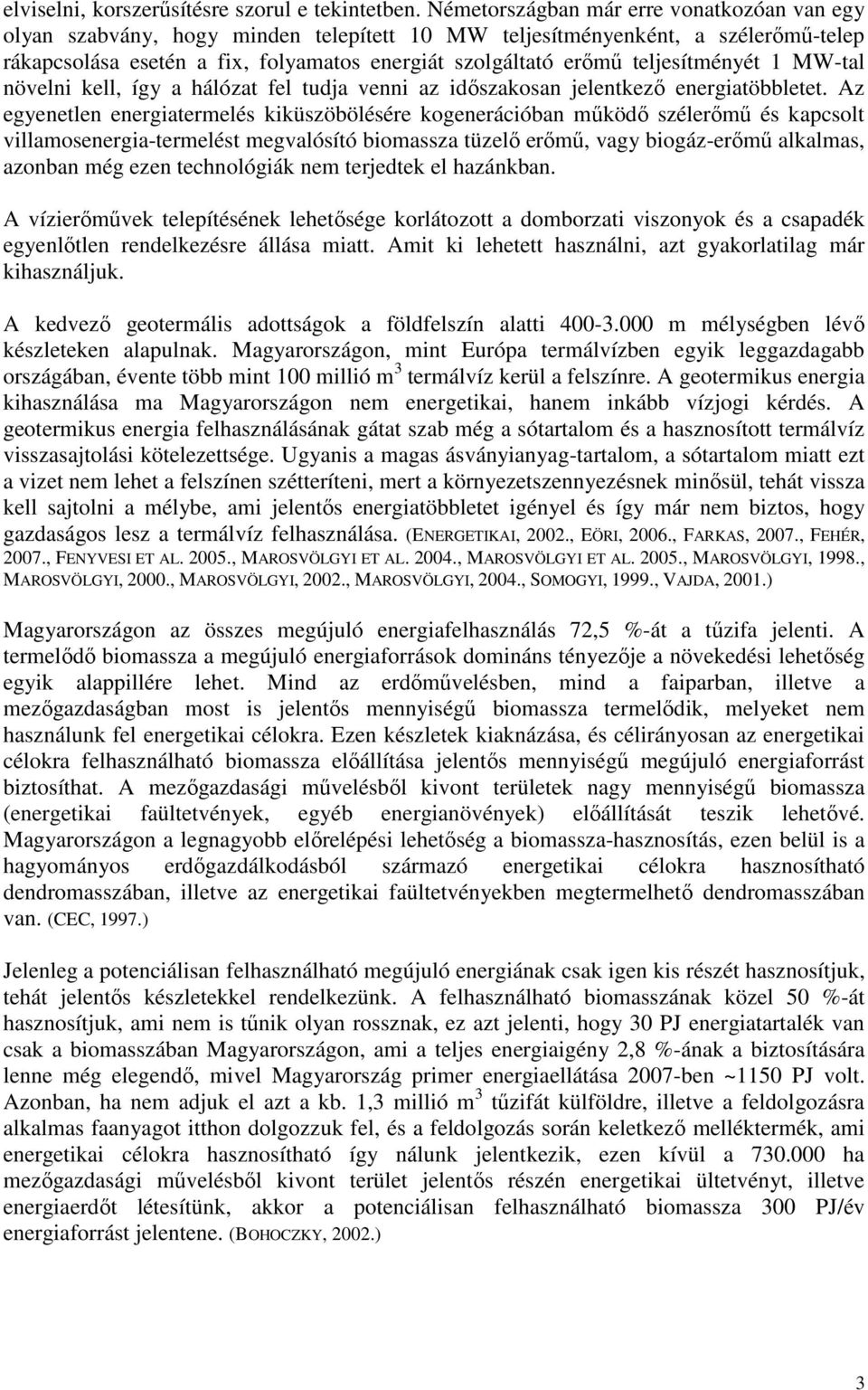 teljesítményét 1 MW-tal növelni kell, így a hálózat fel tudja venni az idıszakosan jelentkezı energiatöbbletet.