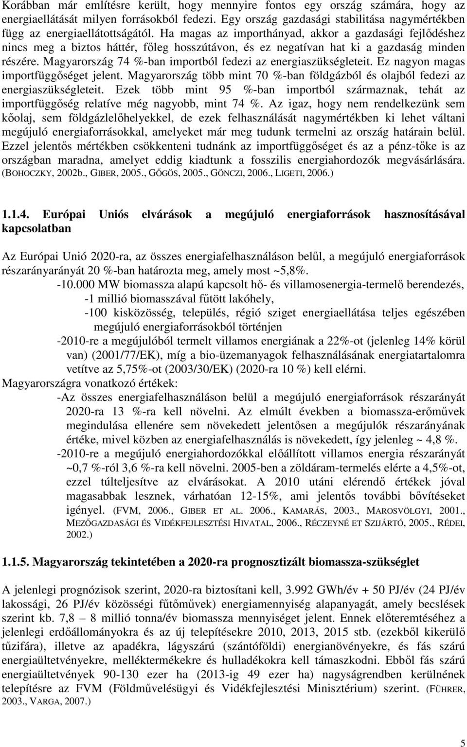 Ha magas az importhányad, akkor a gazdasági fejlıdéshez nincs meg a biztos háttér, fıleg hosszútávon, és ez negatívan hat ki a gazdaság minden részére.