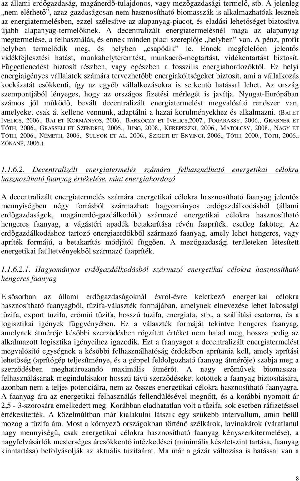 alapanyag-termelıknek. A decentralizált energiatermelésnél maga az alapanyag megtermelése, a felhasználás, és ennek minden piaci szereplıje helyben van.