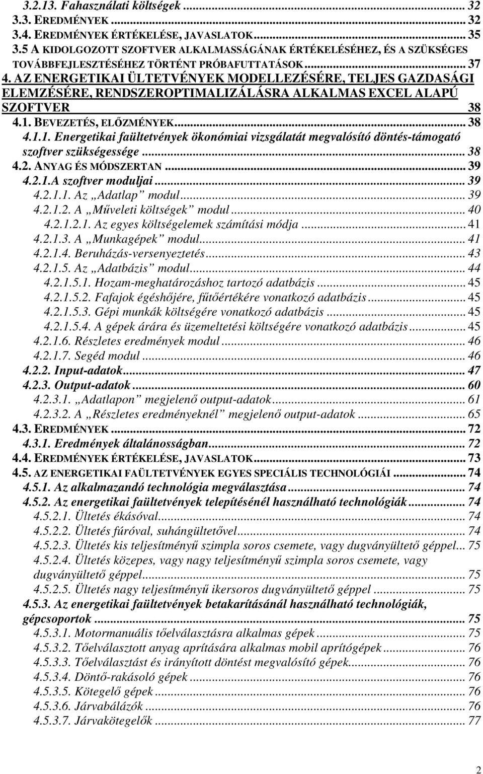 AZ ENERGETIKAI ÜLTETVÉNYEK MODELLEZÉSÉRE, TELJES GAZDASÁGI ELEMZÉSÉRE, RENDSZEROPTIMALIZÁLÁSRA ALKALMAS EXCEL ALAPÚ SZOFTVER 38 4.1.