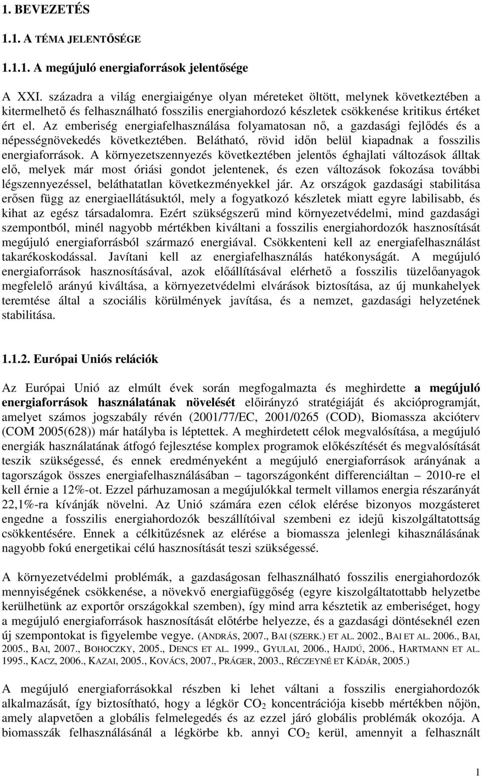 Az emberiség energiafelhasználása folyamatosan nı, a gazdasági fejlıdés és a népességnövekedés következtében. Belátható, rövid idın belül kiapadnak a fosszilis energiaforrások.