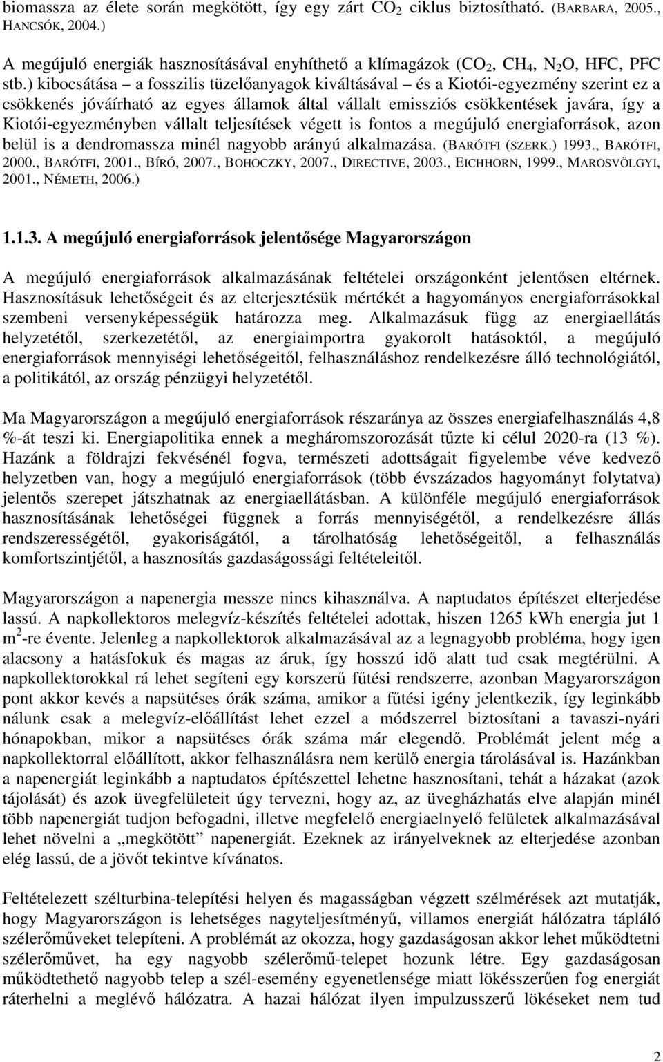 ) kibocsátása a fosszilis tüzelıanyagok kiváltásával és a Kiotói-egyezmény szerint ez a csökkenés jóváírható az egyes államok által vállalt emissziós csökkentések javára, így a Kiotói-egyezményben