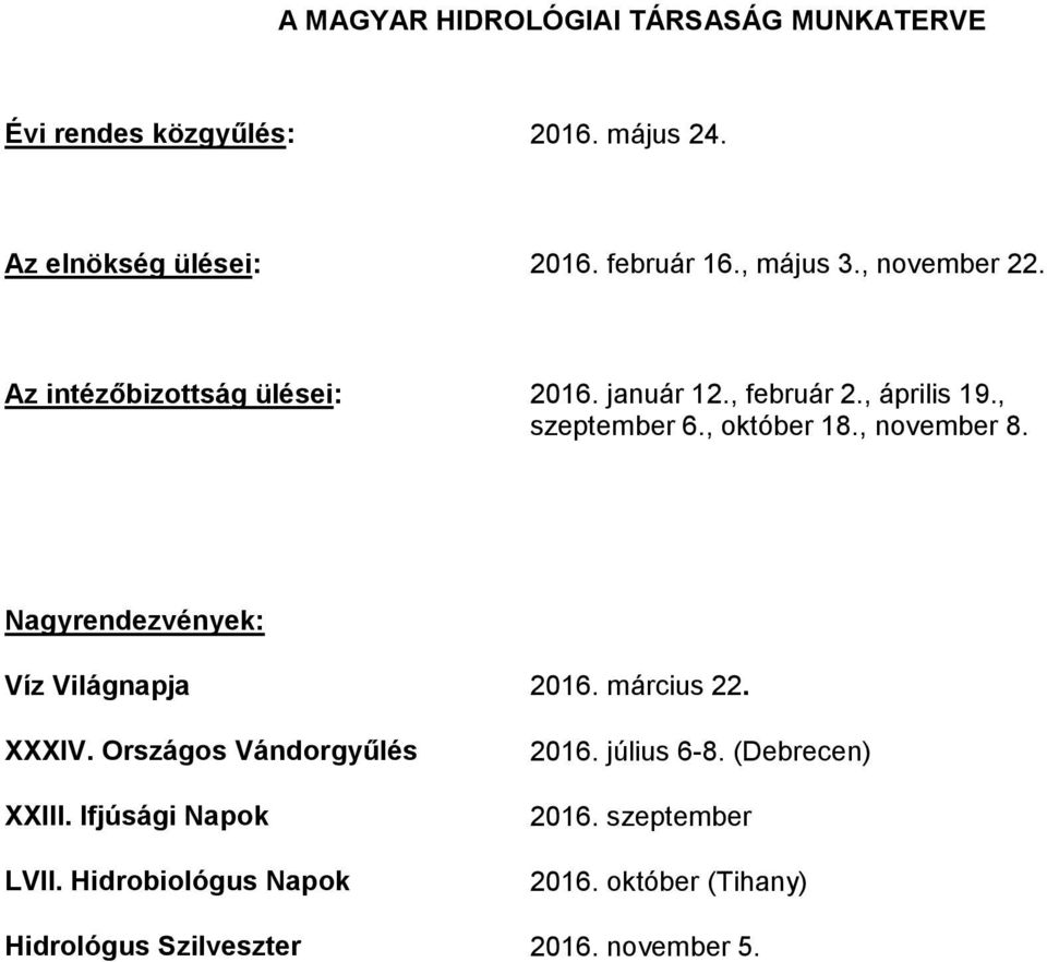 , november 8. Nagyrendezvények: Víz Világnapja 2016. március 22. XXXIV. Országos Vándorgyűlés XXIII. Ifjúsági Napok LVII.