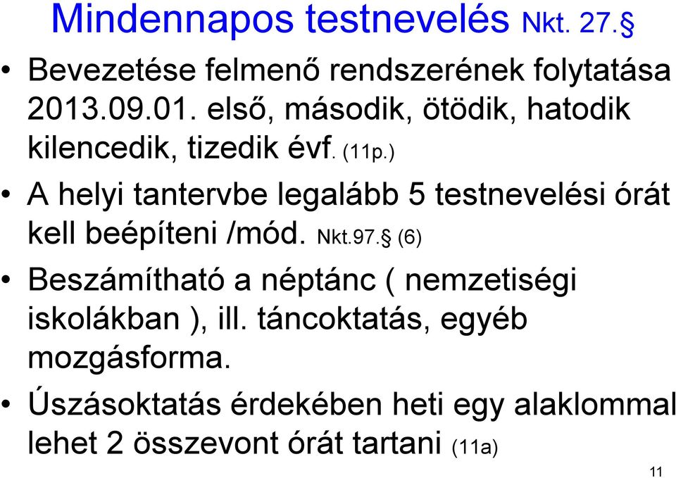 ) A helyi tantervbe legalább 5 testnevelési órát kell beépíteni /mód. Nkt.97.