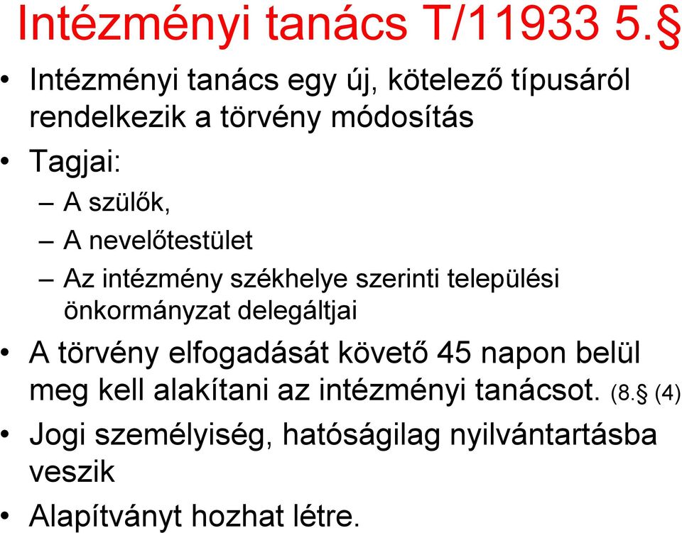 A nevelőtestület Az intézmény székhelye szerinti települési önkormányzat delegáltjai A törvény