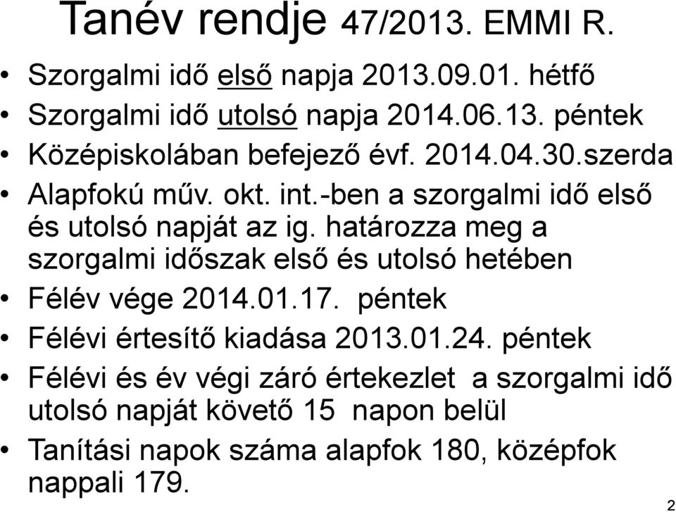 határozza meg a szorgalmi időszak első és utolsó hetében Félév vége 2014.01.17. péntek Félévi értesítő kiadása 2013.01.24.