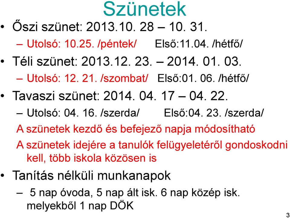 23. /szerda/ A szünetek kezdő és befejező napja módosítható A szünetek idejére a tanulók felügyeletéről gondoskodni