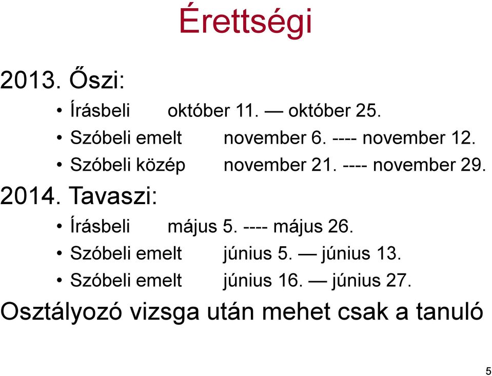 ---- november 29. 2014. Tavaszi: Írásbeli május 5. ---- május 26.