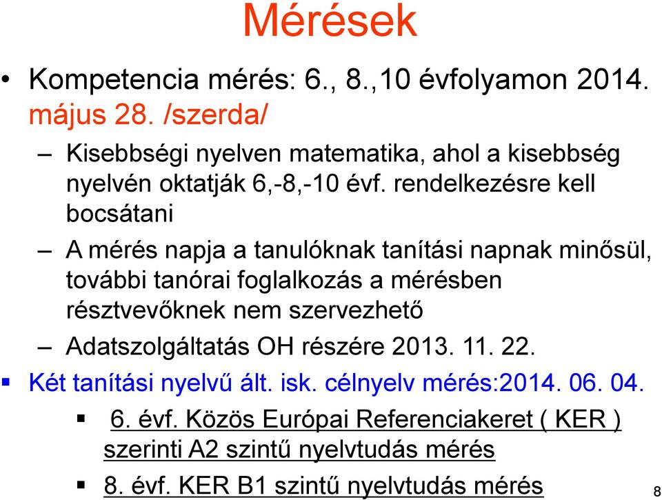 rendelkezésre kell bocsátani A mérés napja a tanulóknak tanítási napnak minősül, további tanórai foglalkozás a mérésben