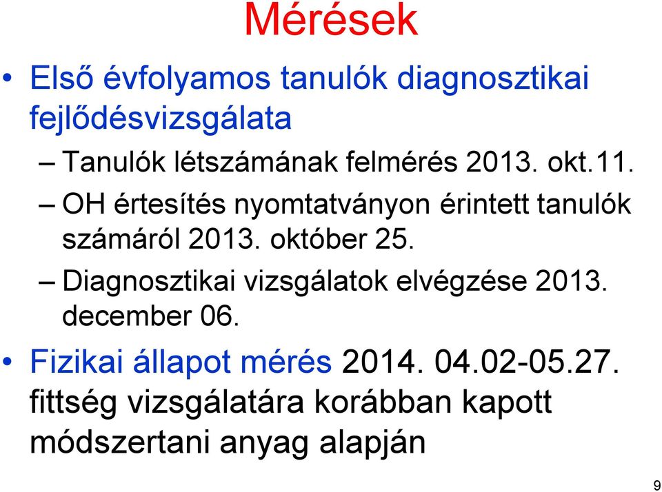 október 25. Diagnosztikai vizsgálatok elvégzése 2013. december 06.