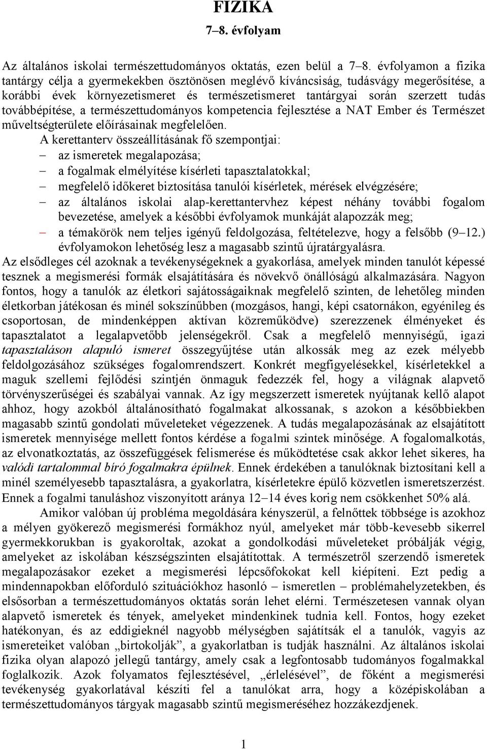 továbbépítése, a természettudományos kompetencia fejlesztése a NAT Ember és Természet műveltségterülete előírásainak megfelelően.