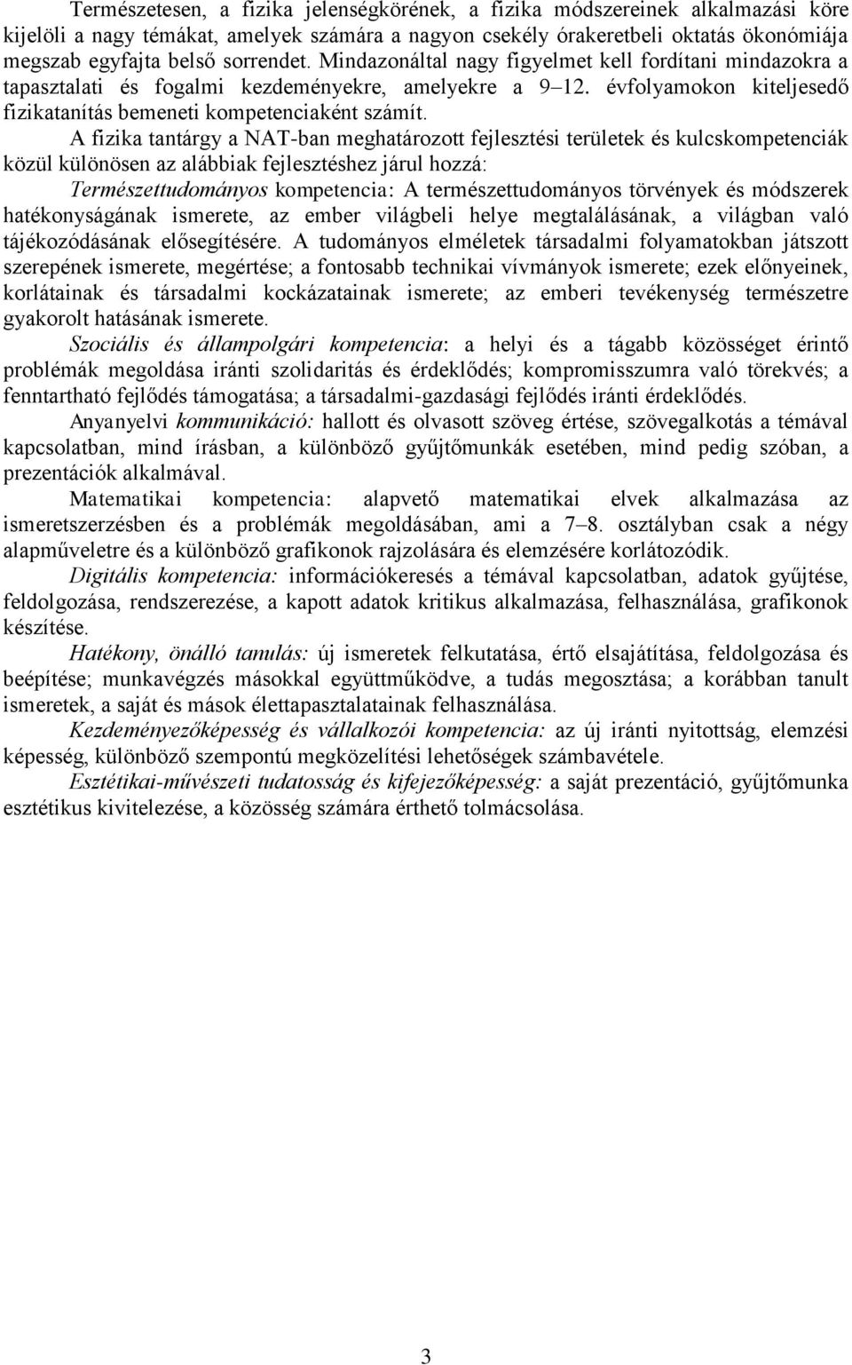 A fizika tantárgy a NAT-ban meghatározott fejlesztési területek és kulcskompetenciák közül különösen az alábbiak fejlesztéshez járul hozzá: Természettudományos kompetencia: A természettudományos