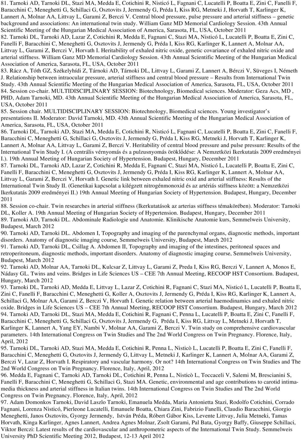 Central blood pressure, pulse pressure and arterial stiffness genetic background and associations: An international twin study. William Ganz MD Memorial Cardiology Session.