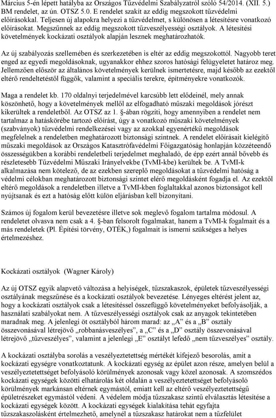 A létesítési követelmények kockázati osztályok alapján lesznek meghatározhatók. Az új szabályozás szellemében és szerkezetében is eltér az eddig megszokottól.