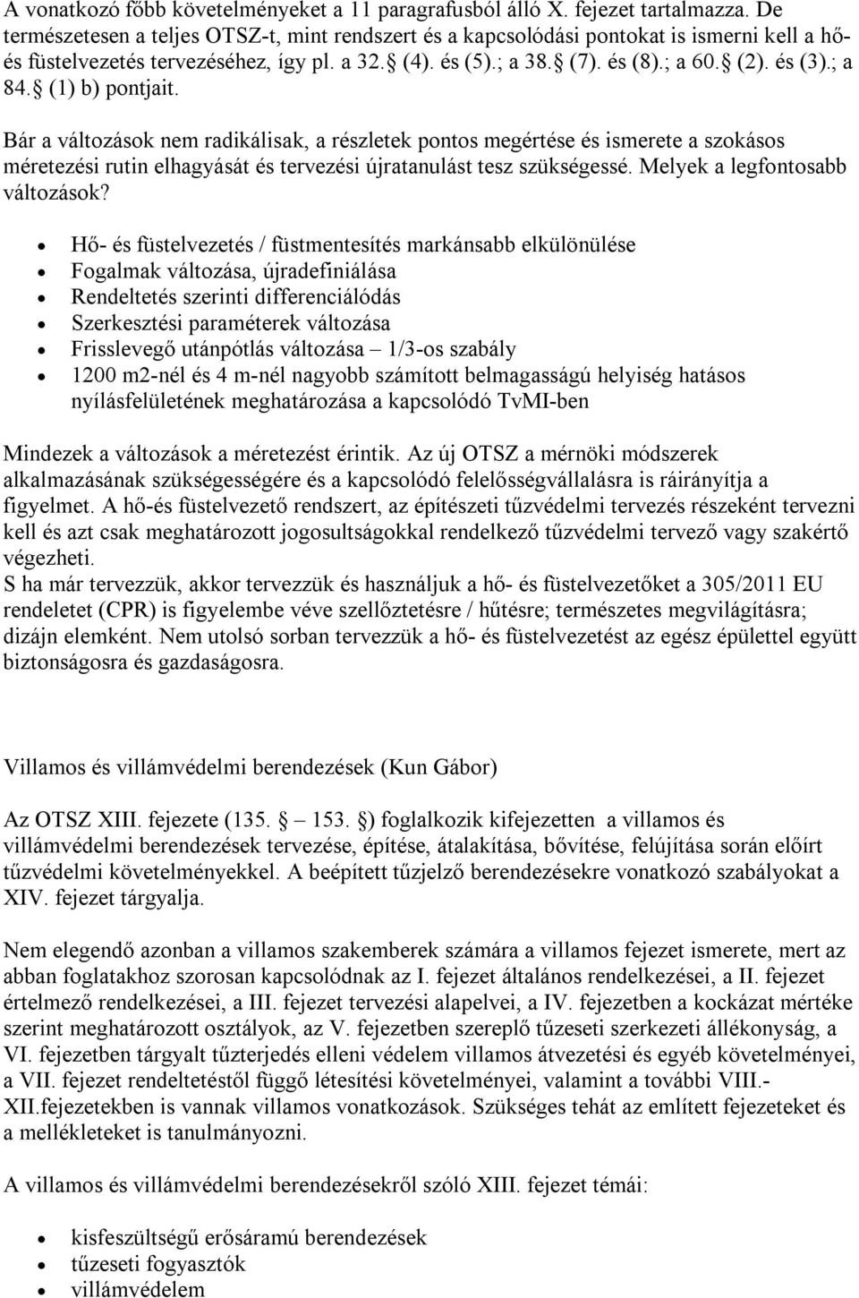 (1) b) pontjait. Bár a változások nem radikálisak, a részletek pontos megértése és ismerete a szokásos méretezési rutin elhagyását és tervezési újratanulást tesz szükségessé.