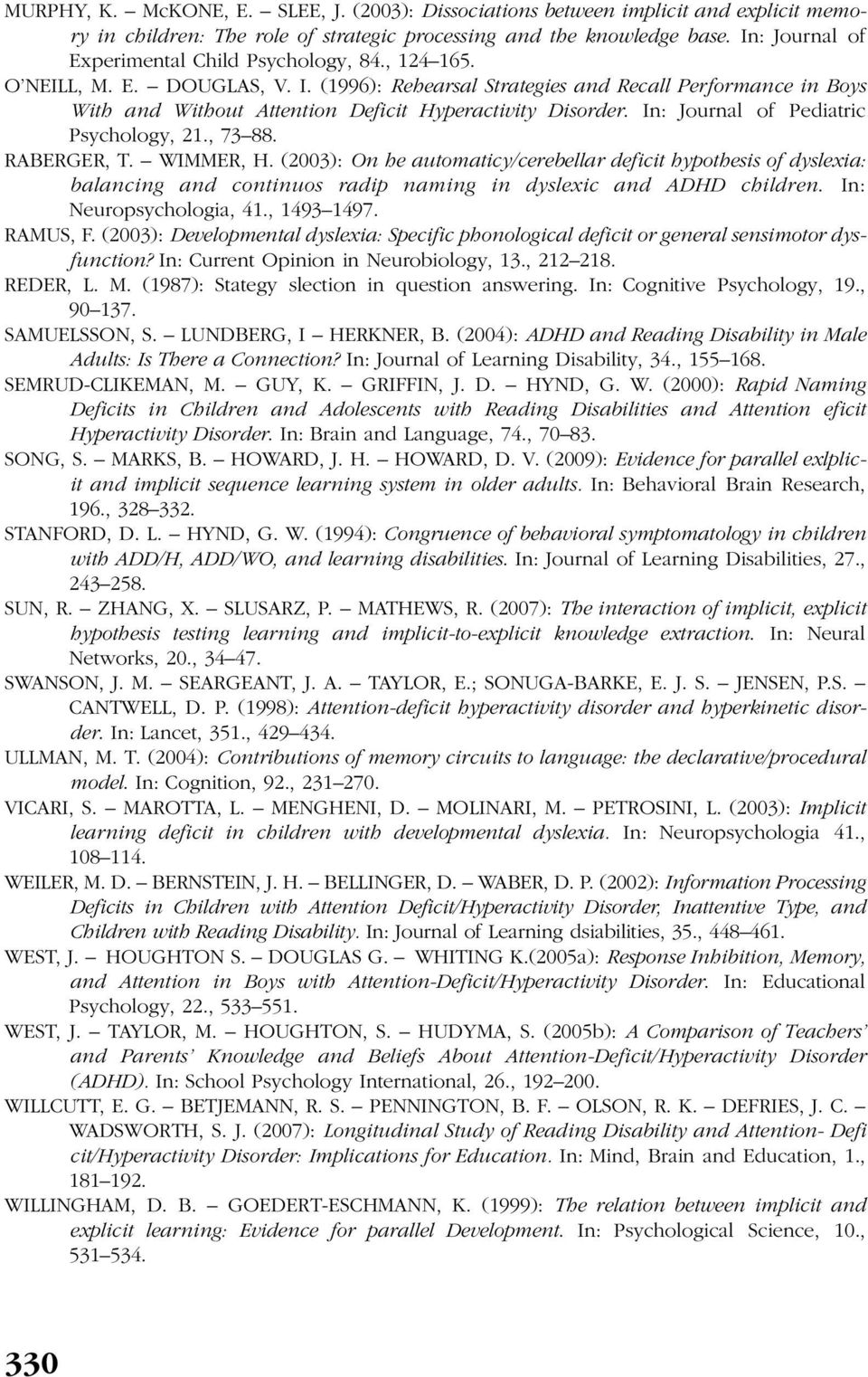 (1996): Rehearsal Strategies and Recall Performance in Boys With and Without Attention Deficit Hyperactivity Disorder. In: Journal of Pediatric Psychology, 21., 73 88. RABERGER, T. WIMMER, H.