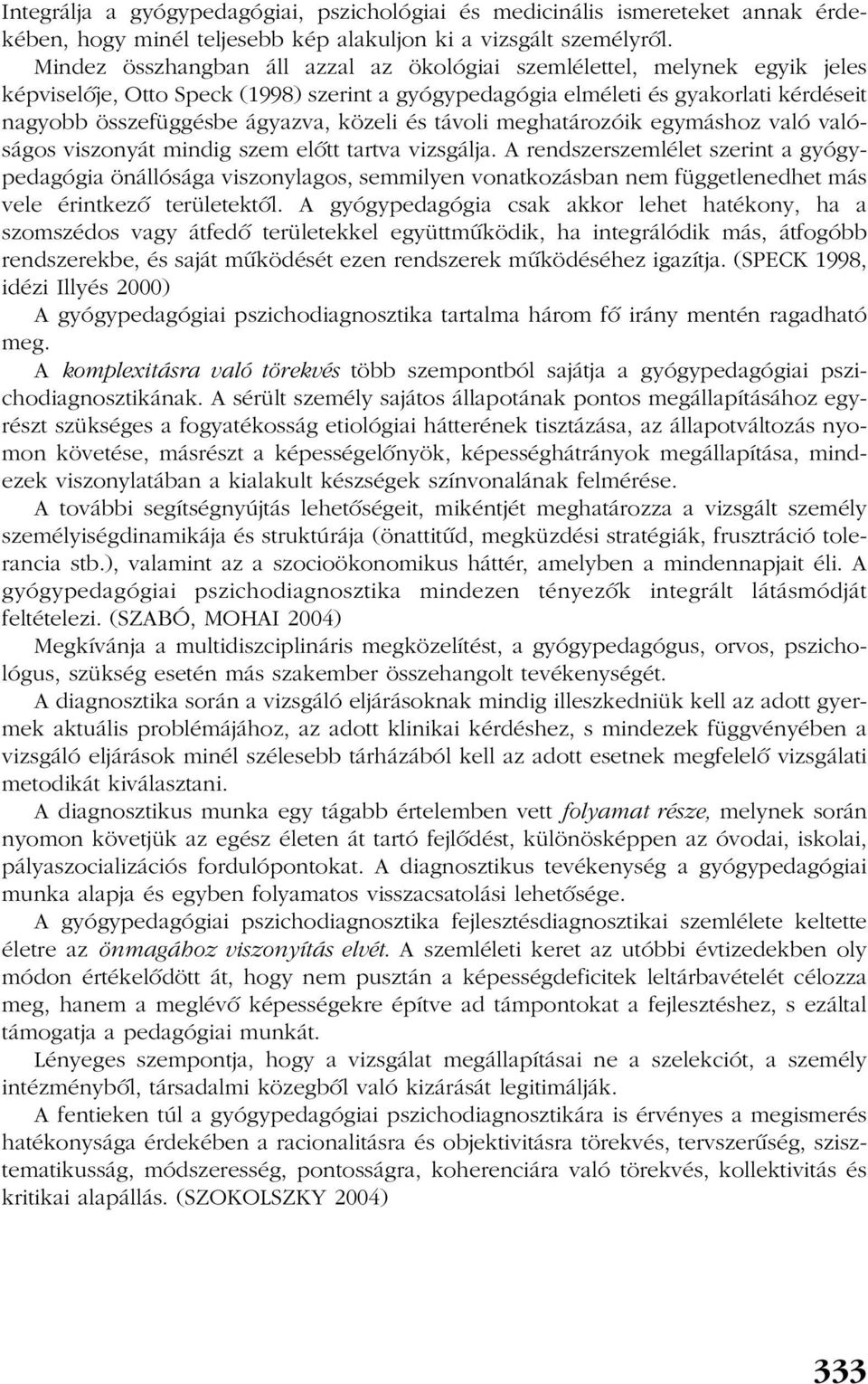 közeli és távoli meghatározóik egymáshoz való valóságos viszonyát mindig szem elõtt tartva vizsgálja.