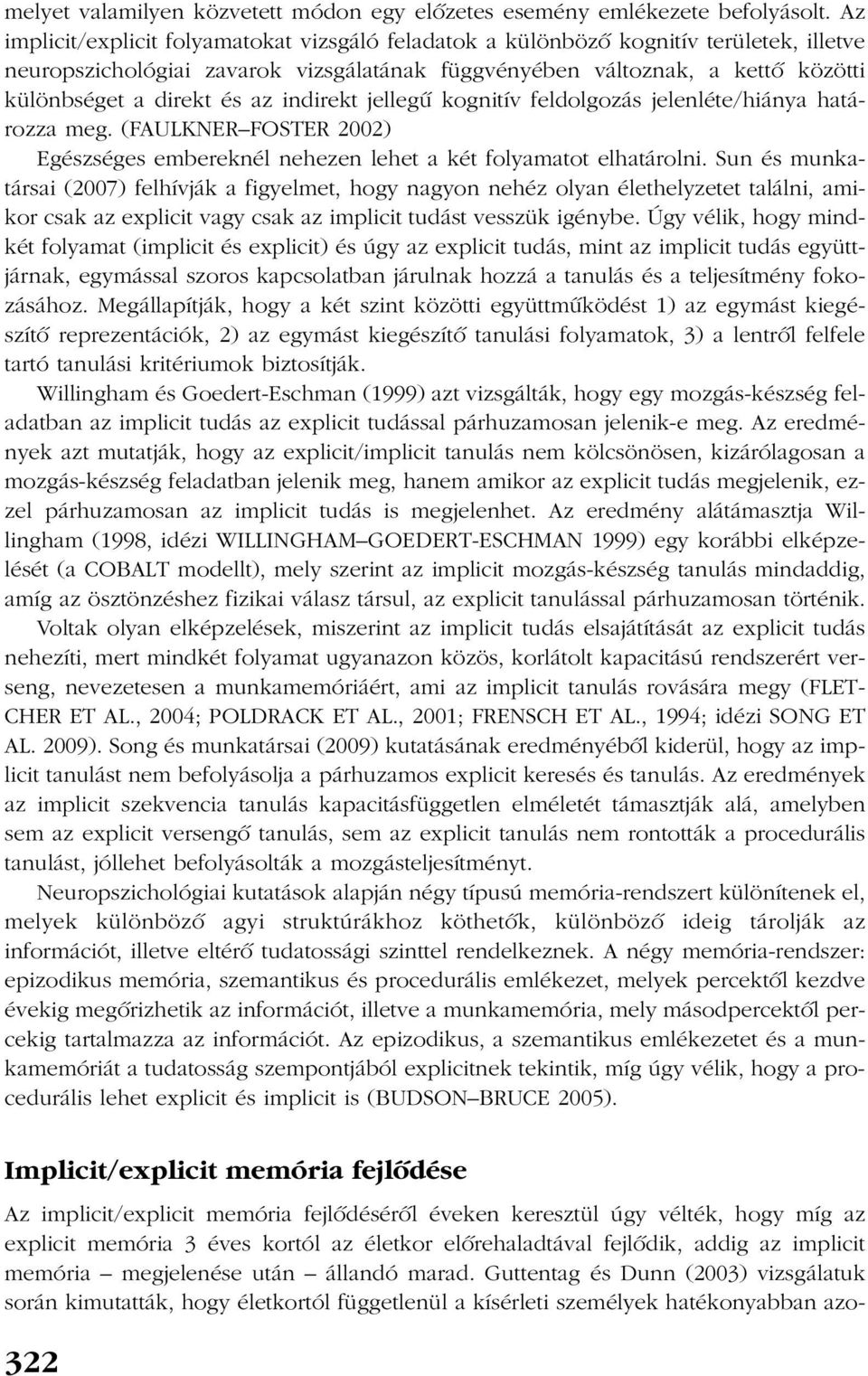 az indirekt jellegû kognitív feldolgozás jelenléte/hiánya határozza meg. (FAULKNER FOSTER 2002) Egészséges embereknél nehezen lehet a két folyamatot elhatárolni.
