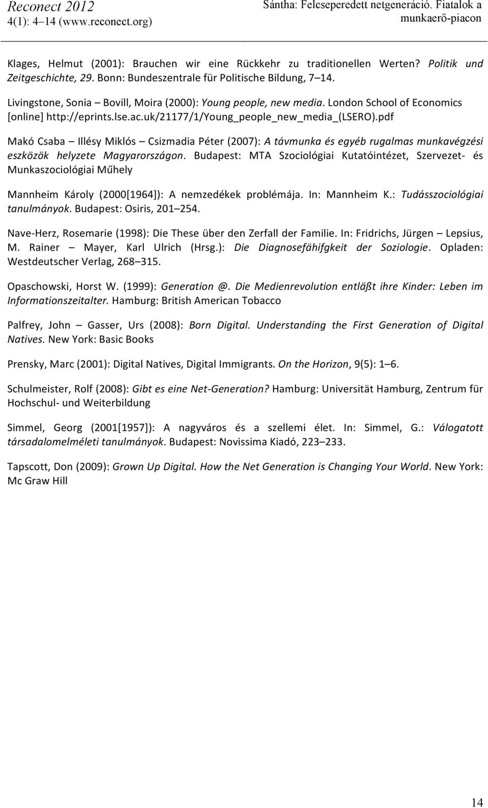 pdf Makó Csaba Illésy Miklós Csizmadia Péter (2007): A távmunka és egyéb rugalmas munkavégzési eszközök helyzete Magyarországon.