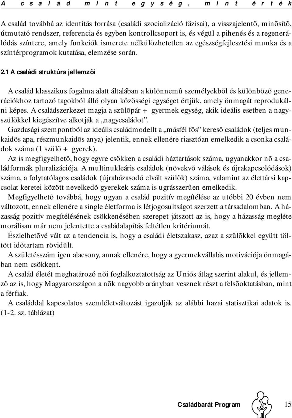 1 A családi struktúra jellemzõi A család klasszikus fogalma alatt általában a különnemû személyekbõl és különbözõ generációkhoz tartozó tagokból álló olyan közösségi egységet értjük, amely önmagát