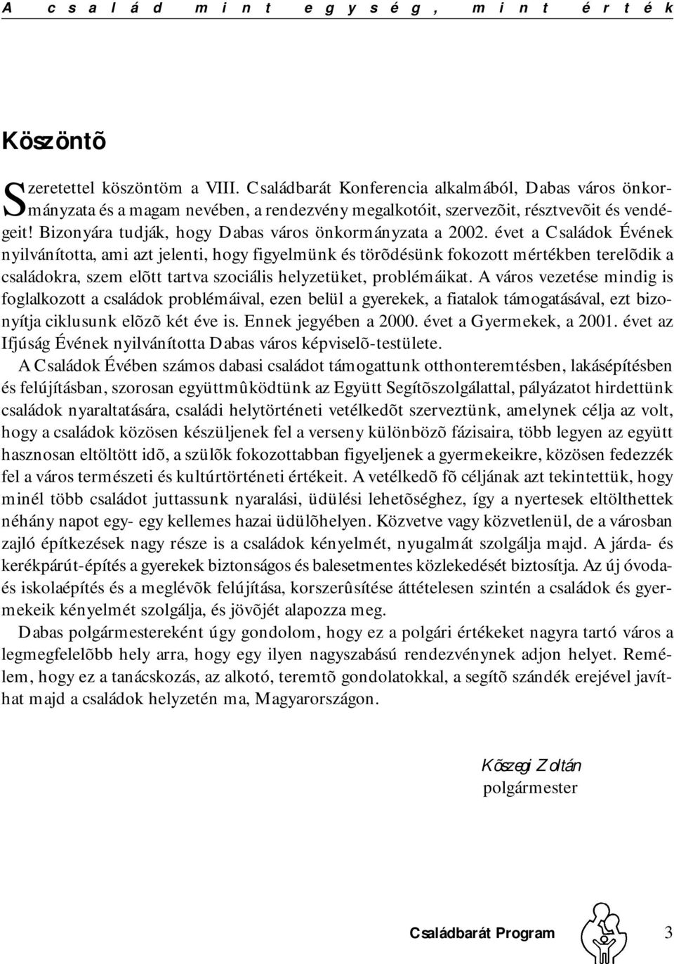 Bizonyára tudják, hogy Dabas város önkormányzata a 2002.