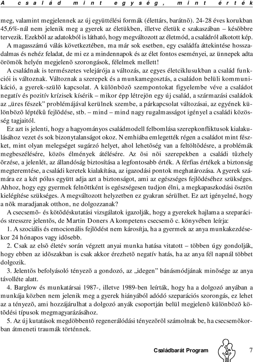 Ezekbõl az adatokból is látható, hogy megváltozott az életmód, a családról alkotott kép.