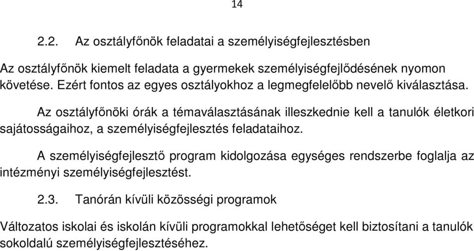 Az osztályfőnöki órák a témaválasztásának illeszkednie kell a tanulók életkori sajátosságaihoz, a személyiségfejlesztés feladataihoz.